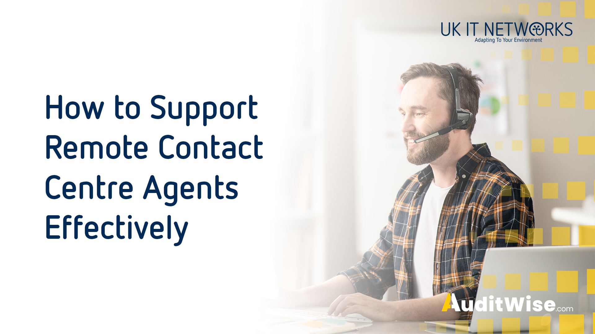 How to Support Remote Contact Centre Agents Effectively - UK IT Networks